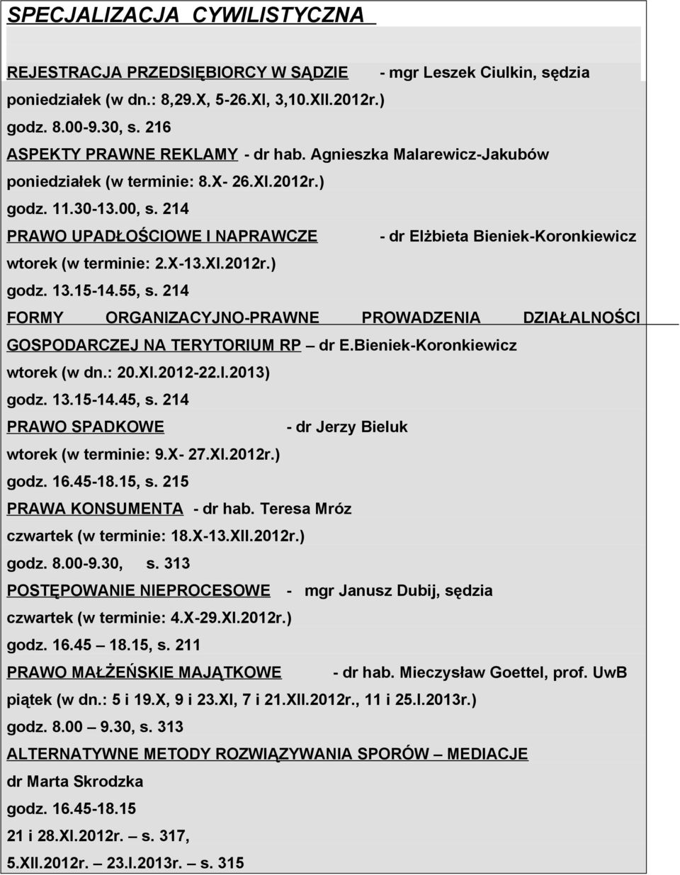 214 PRAWO UPADŁOŚCIOWE I NAPRAWCZE - dr Elżbieta Bieniek-Koronkiewicz wtorek (w terminie: 2.X-13.XI.2012r.) godz. 13.15-14.55, s.