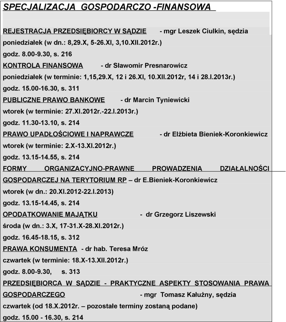 311 PUBLICZNE PRAWO BANKOWE - dr Marcin Tyniewicki wtorek (w terminie: 27.XI.2012r.-22.I.2013r.) godz. 11.30-13.10, s.