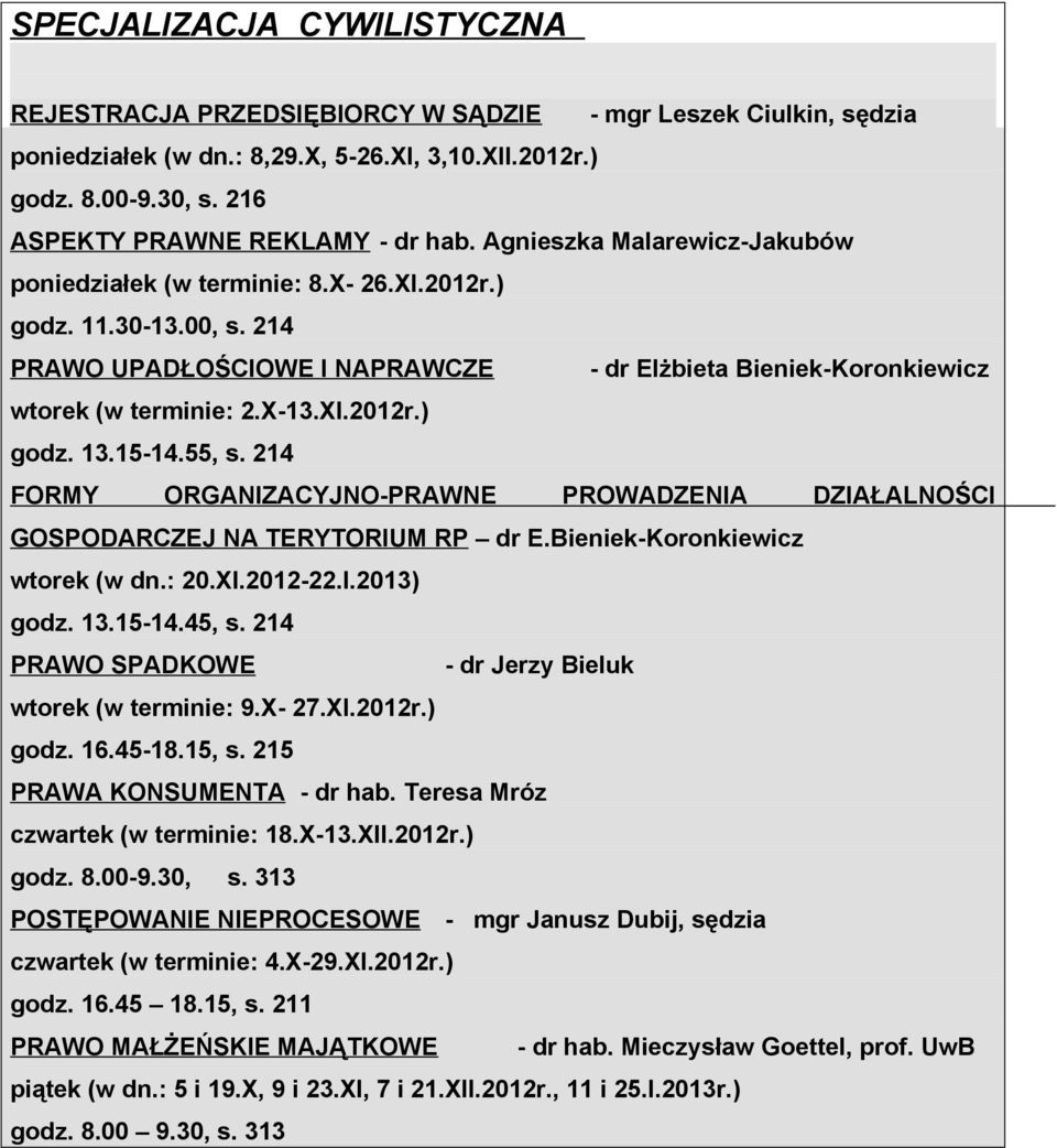 214 PRAWO UPADŁOŚCIOWE I NAPRAWCZE - dr Elżbieta Bieniek-Koronkiewicz wtorek (w terminie: 2.X-13.XI.2012r.) godz. 13.15-14.55, s.