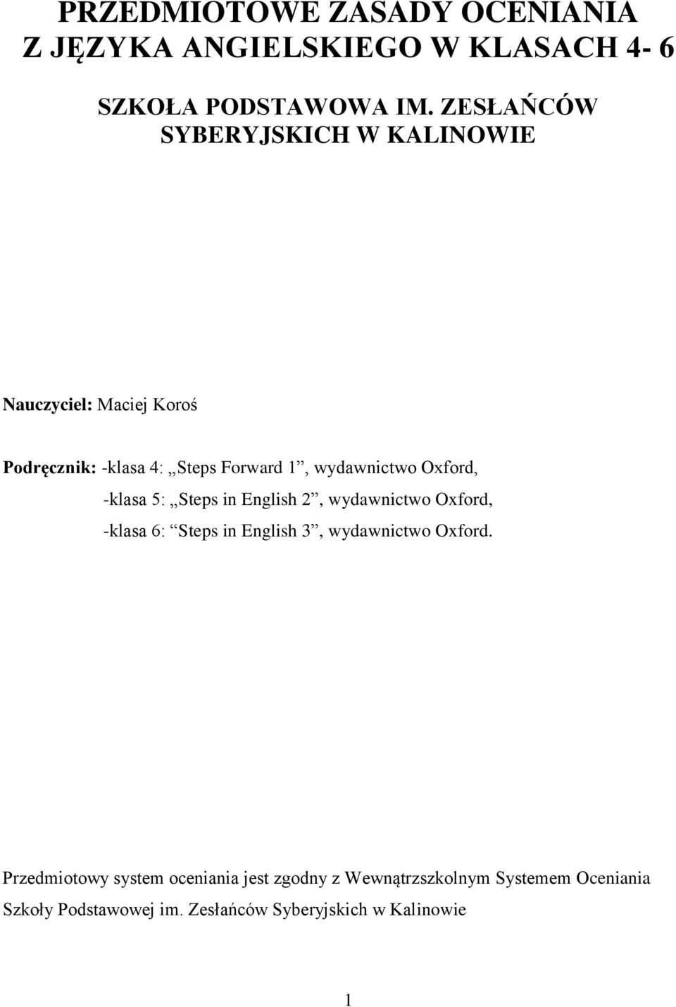 Oxford, -klasa 5: Steps in English 2, wydawnictwo Oxford, -klasa 6: Steps in English 3, wydawnictwo Oxford.