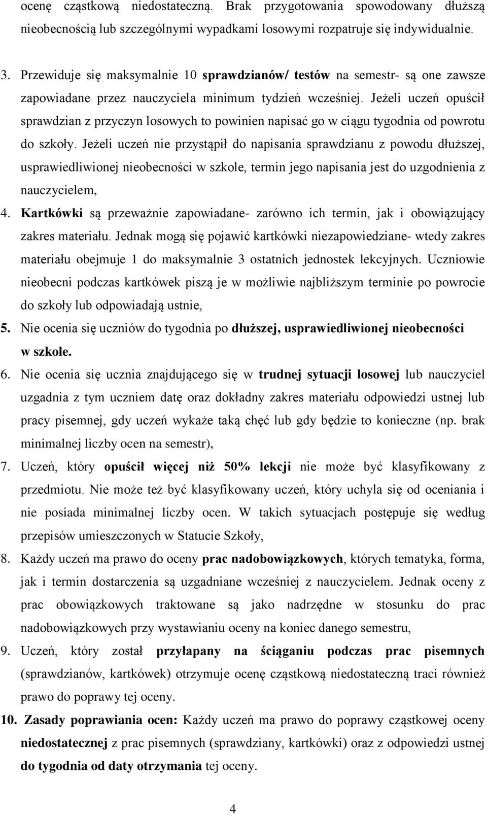 Jeżeli uczeń opuścił sprawdzian z przyczyn losowych to powinien napisać go w ciągu tygodnia od powrotu do szkoły.