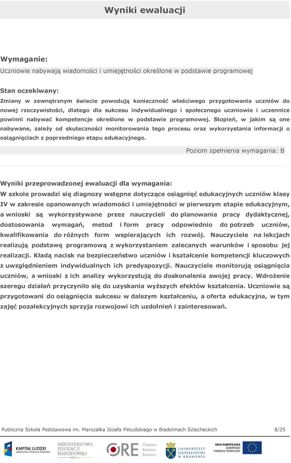 Stopień, w jakim są one nabywane, zależy od skuteczności monitorowania tego procesu oraz wykorzystania informacji o osiągnięciach z poprzedniego etapu edukacyjnego.