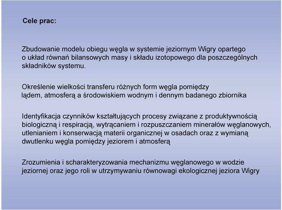 związane z produktywnością biologiczną i respiracją, wytrącaniem i rozpuszczaniem minerałów węglanowych, utlenianiem i konserwacją materii organicznej w osadach oraz z wymianą