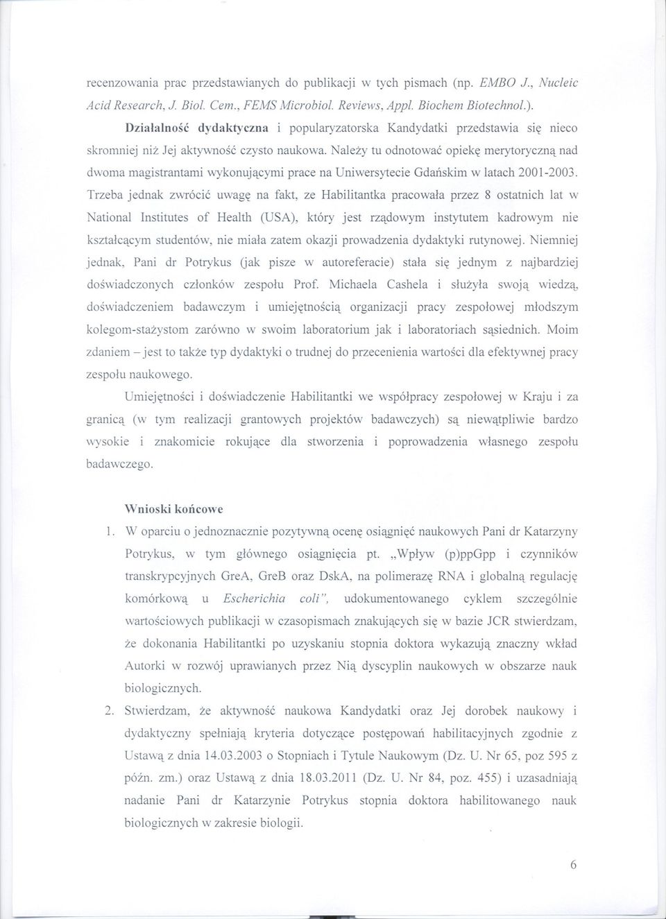 Nalezy tu odnotowac opieke merytoryczna nad dwoma magistrantami wykonujacymi prace na Uniwersytecie Gdanskim w latach 2001-2003.