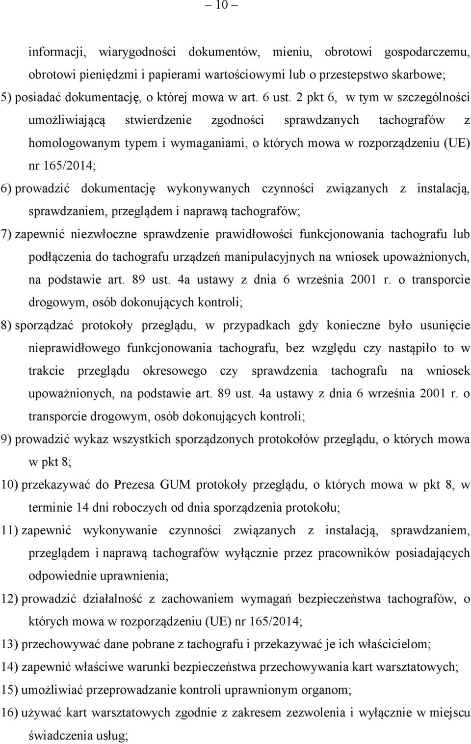 2 pkt 6, w tym w szczególności umożliwiającą stwierdzenie zgodności sprawdzanych tachografów z homologowanym typem i wymaganiami, o których mowa w rozporządzeniu (UE) nr 165/2014; 6) prowadzić