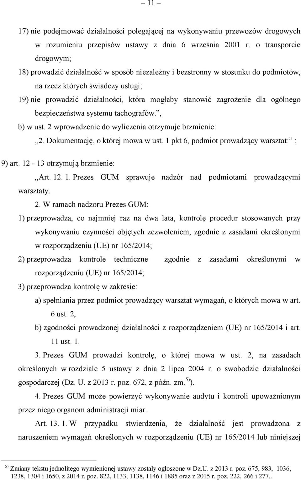 zagrożenie dla ogólnego bezpieczeństwa systemu tachografów., b) w ust. 2 wprowadzenie do wyliczenia otrzymuje brzmienie: 2. Dokumentację, o której mowa w ust.