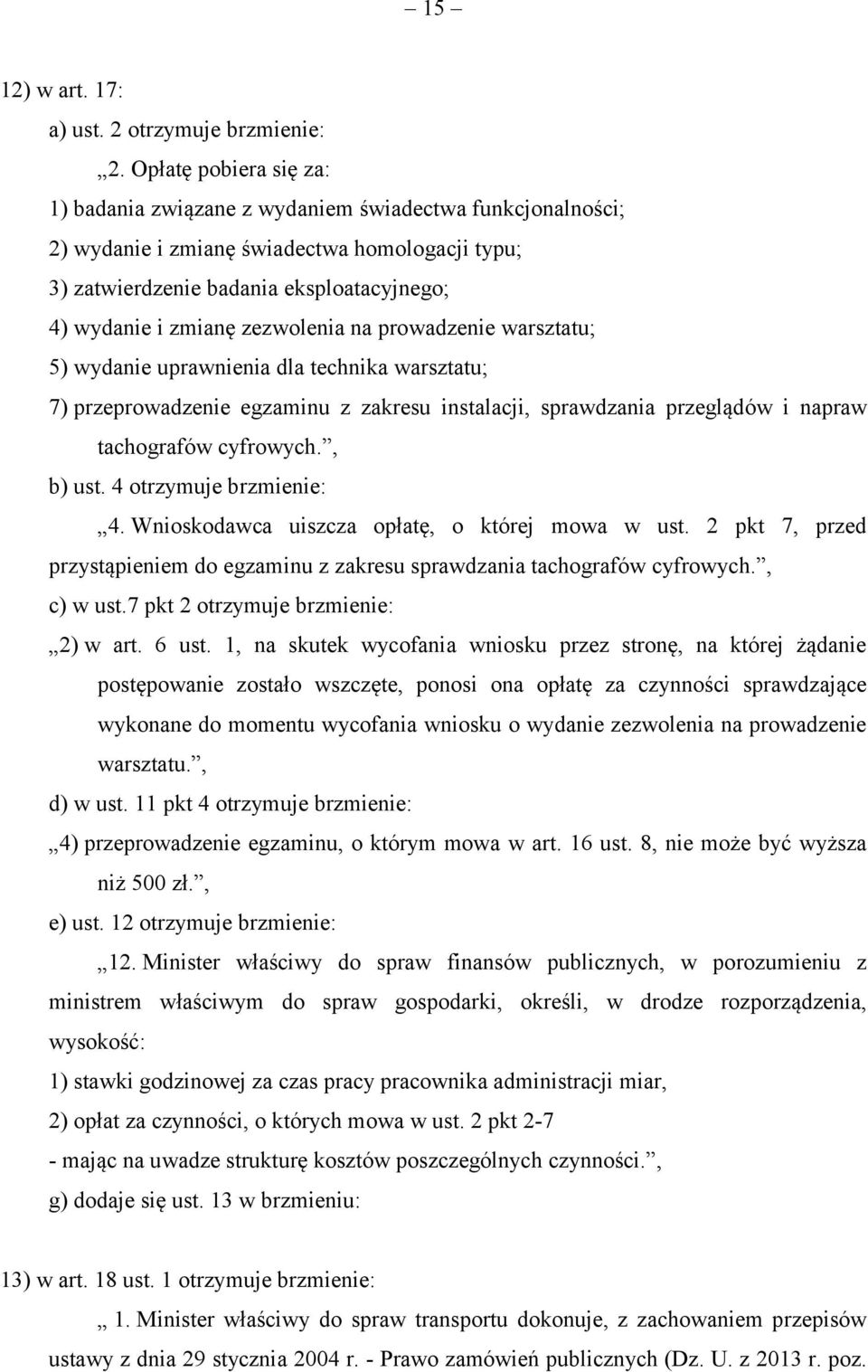 zezwolenia na prowadzenie warsztatu; 5) wydanie uprawnienia dla technika warsztatu; 7) przeprowadzenie egzaminu z zakresu instalacji, sprawdzania przeglądów i napraw tachografów cyfrowych., b) ust.