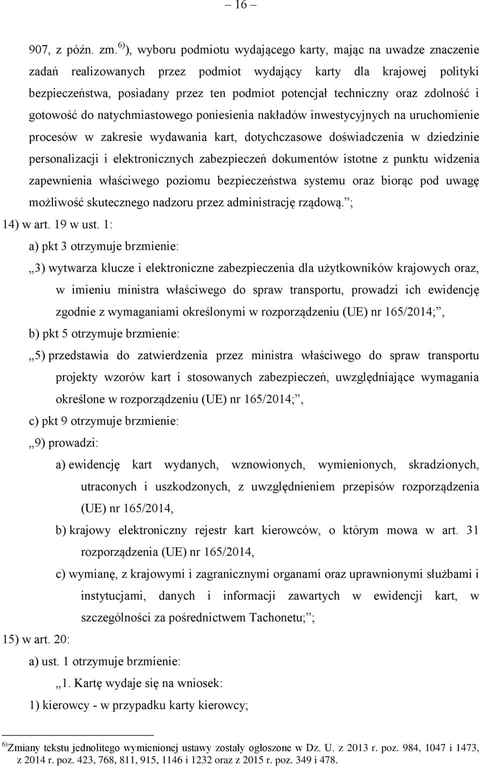 techniczny oraz zdolność i gotowość do natychmiastowego poniesienia nakładów inwestycyjnych na uruchomienie procesów w zakresie wydawania kart, dotychczasowe doświadczenia w dziedzinie personalizacji