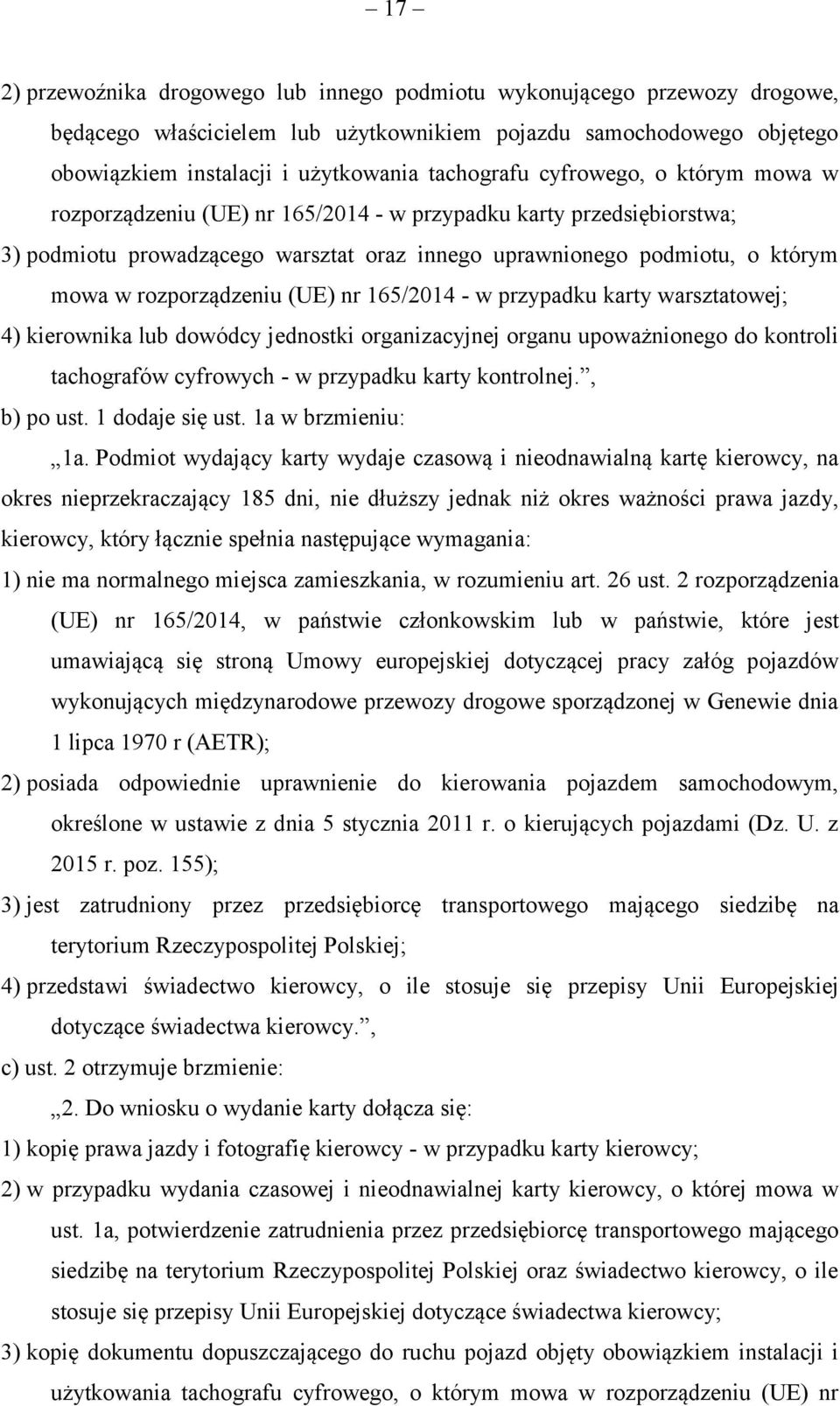 (UE) nr 165/2014 - w przypadku karty warsztatowej; 4) kierownika lub dowódcy jednostki organizacyjnej organu upoważnionego do kontroli tachografów cyfrowych - w przypadku karty kontrolnej., b) po ust.