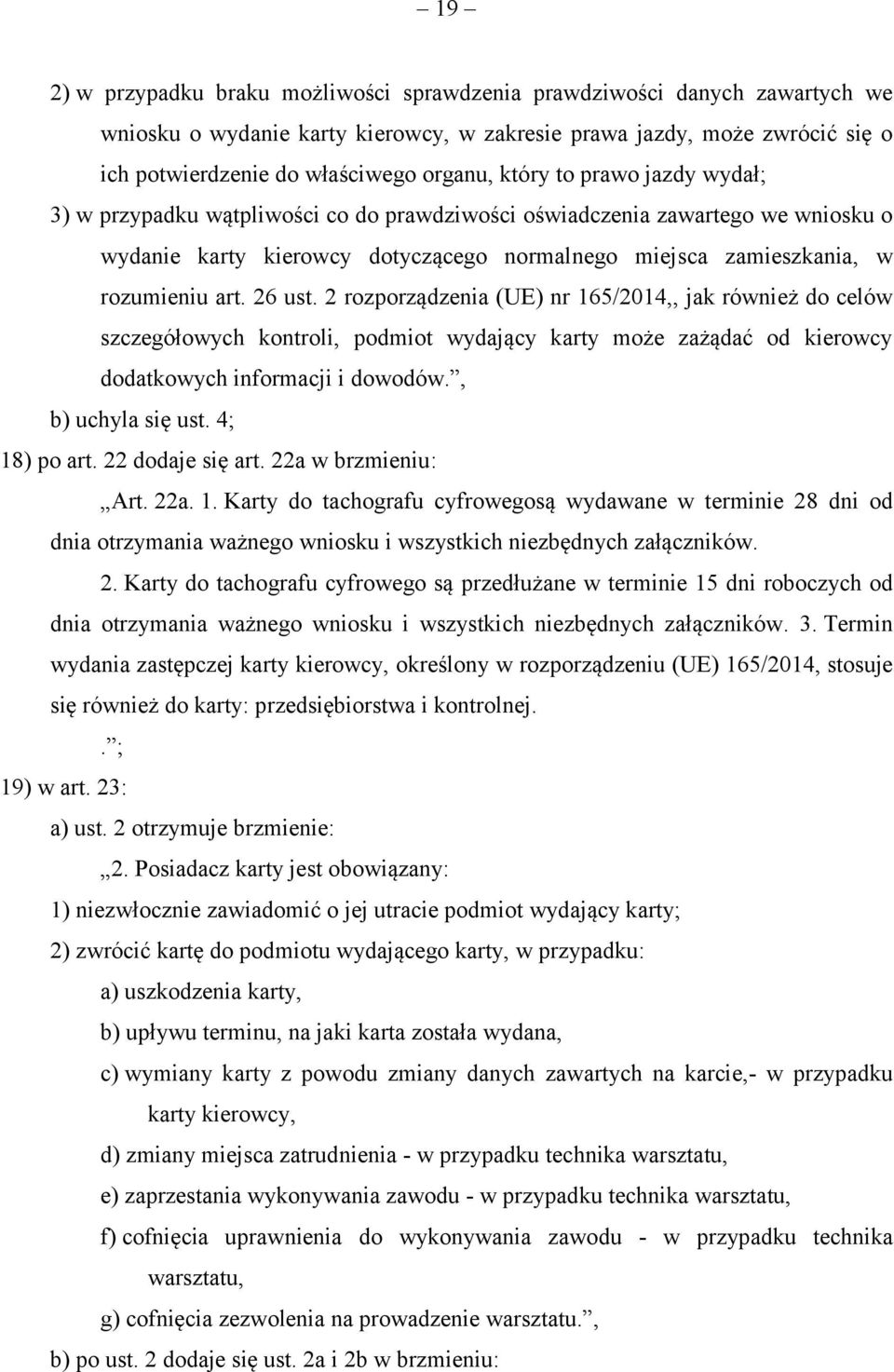 26 ust. 2 rozporządzenia (UE) nr 165/2014,, jak również do celów szczegółowych kontroli, podmiot wydający karty może zażądać od kierowcy dodatkowych informacji i dowodów., b) uchyla się ust.