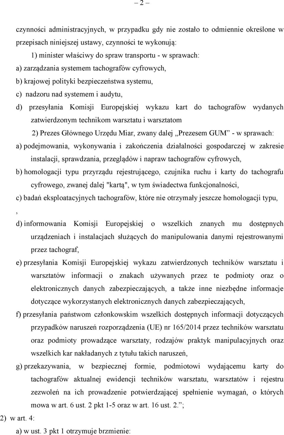 zatwierdzonym technikom warsztatu i warsztatom 2) Prezes Głównego Urzędu Miar, zwany dalej Prezesem GUM - w sprawach: a) podejmowania, wykonywania i zakończenia działalności gospodarczej w zakresie