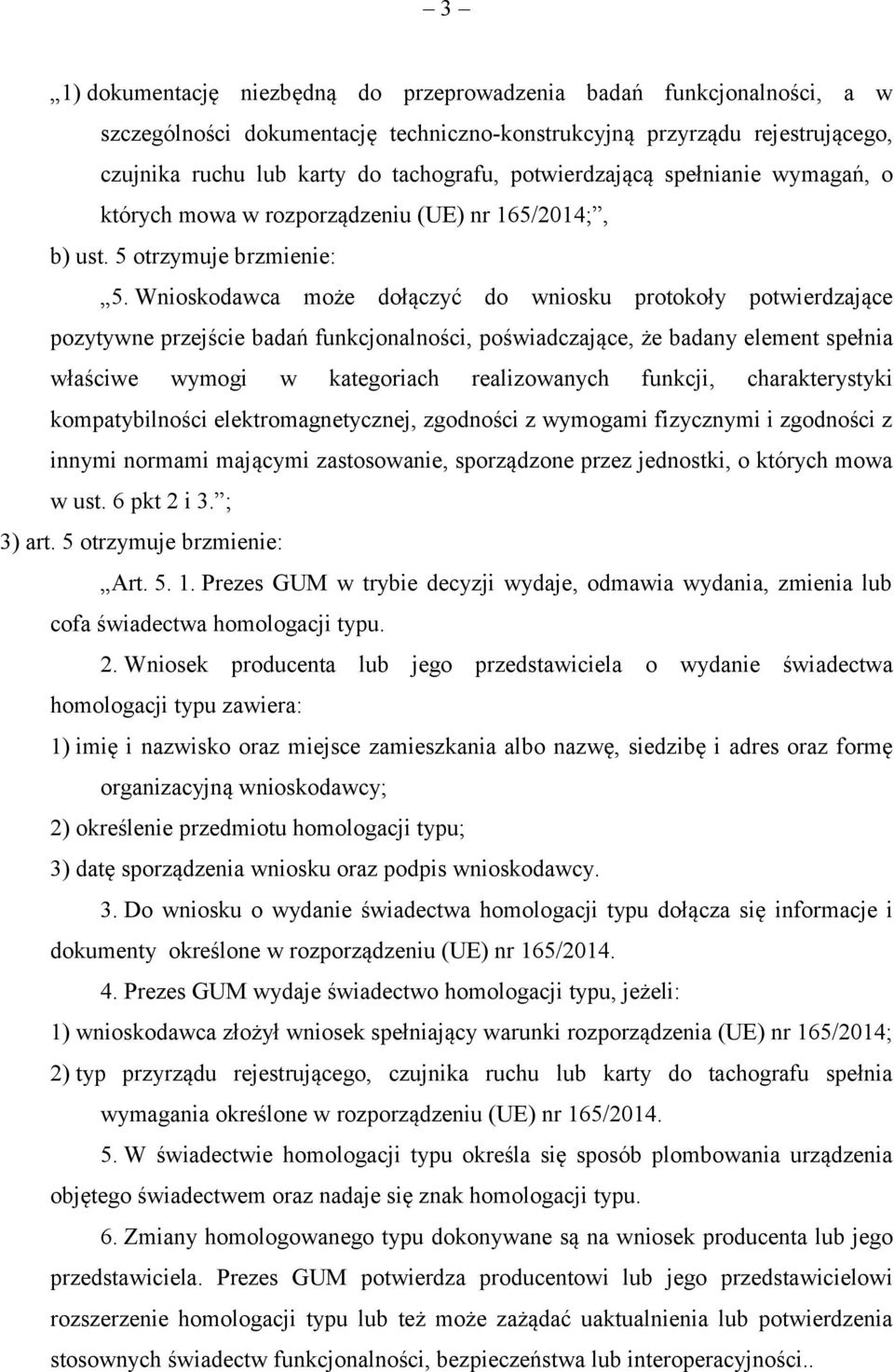 Wnioskodawca może dołączyć do wniosku protokoły potwierdzające pozytywne przejście badań funkcjonalności, poświadczające, że badany element spełnia właściwe wymogi w kategoriach realizowanych