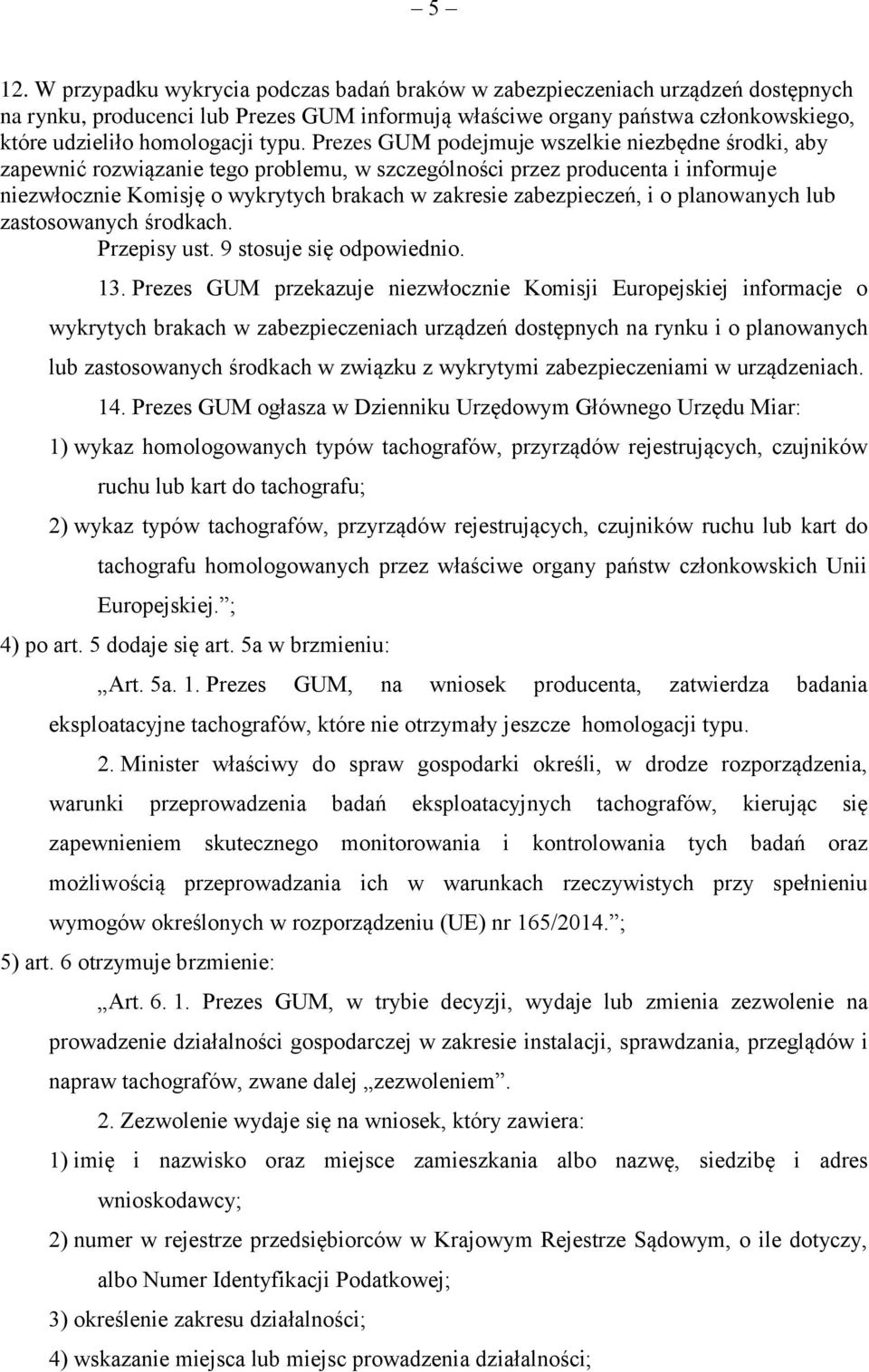 Prezes GUM podejmuje wszelkie niezbędne środki, aby zapewnić rozwiązanie tego problemu, w szczególności przez producenta i informuje niezwłocznie Komisję o wykrytych brakach w zakresie zabezpieczeń,