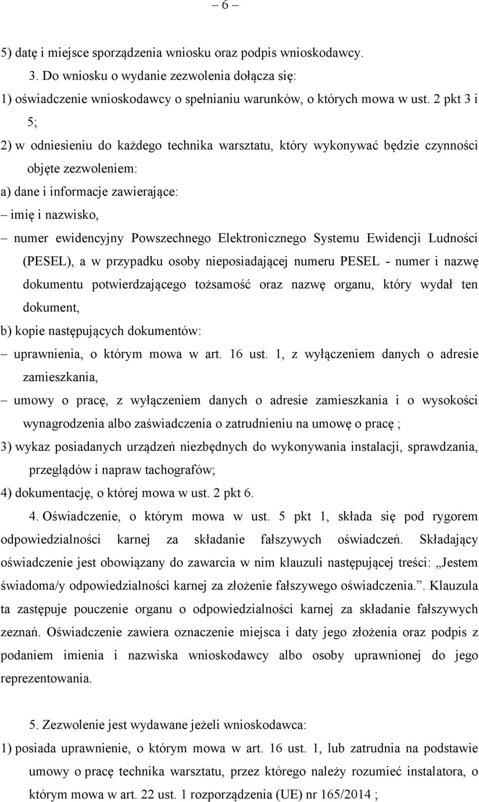 Elektronicznego Systemu Ewidencji Ludności (PESEL), a w przypadku osoby nieposiadającej numeru PESEL - numer i nazwę dokumentu potwierdzającego tożsamość oraz nazwę organu, który wydał ten dokument,