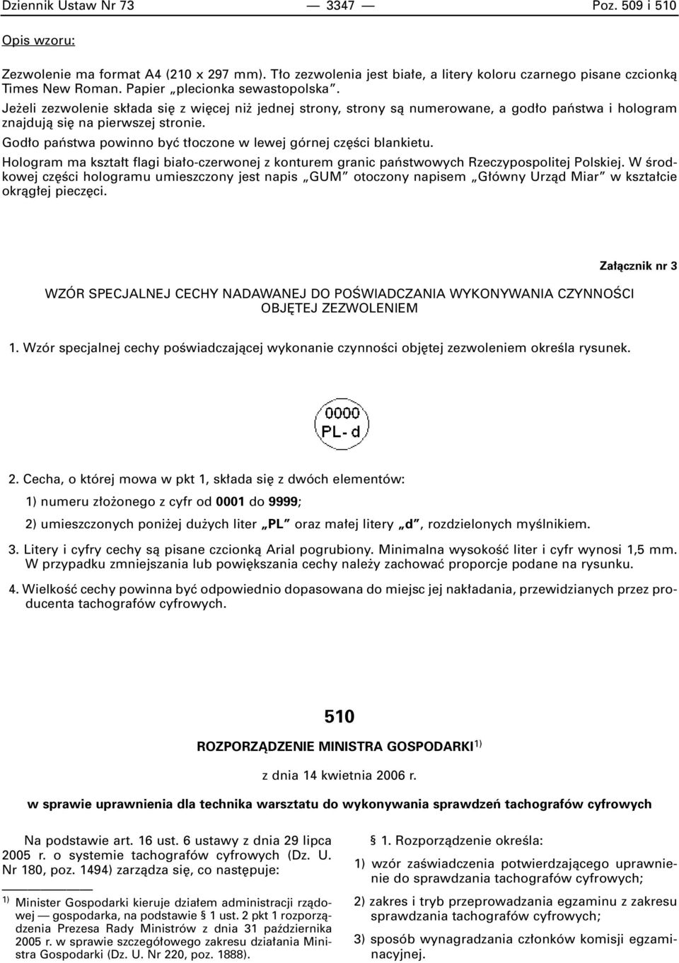 God o paƒstwa powinno byç t oczone w lewej górnej cz Êci blankietu. Hologram ma kszta t flagi bia o-czerwonej z konturem granic paƒstwowych Rzeczypospolitej Polskiej.
