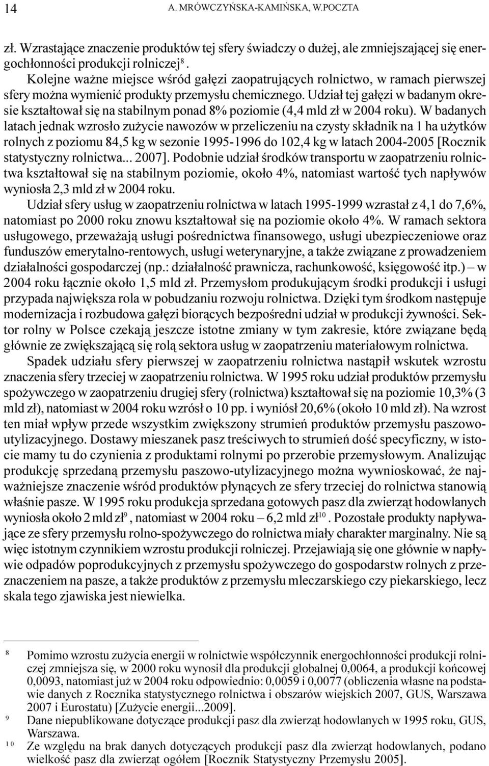 Udzia³ tej ga³êzi w badanym okresie kszta³towa³ siê na stabilnym ponad 8% poziomie (4,4 mld z³ w 2004 roku).