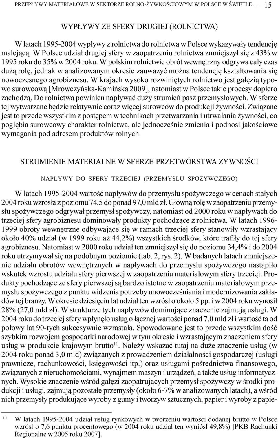 W Polsce udzia³ drugiej sfery w zaopatrzeniu rolnictwa zmniejszy³ siê z 43% w 995 roku do 35% w 2004 roku.