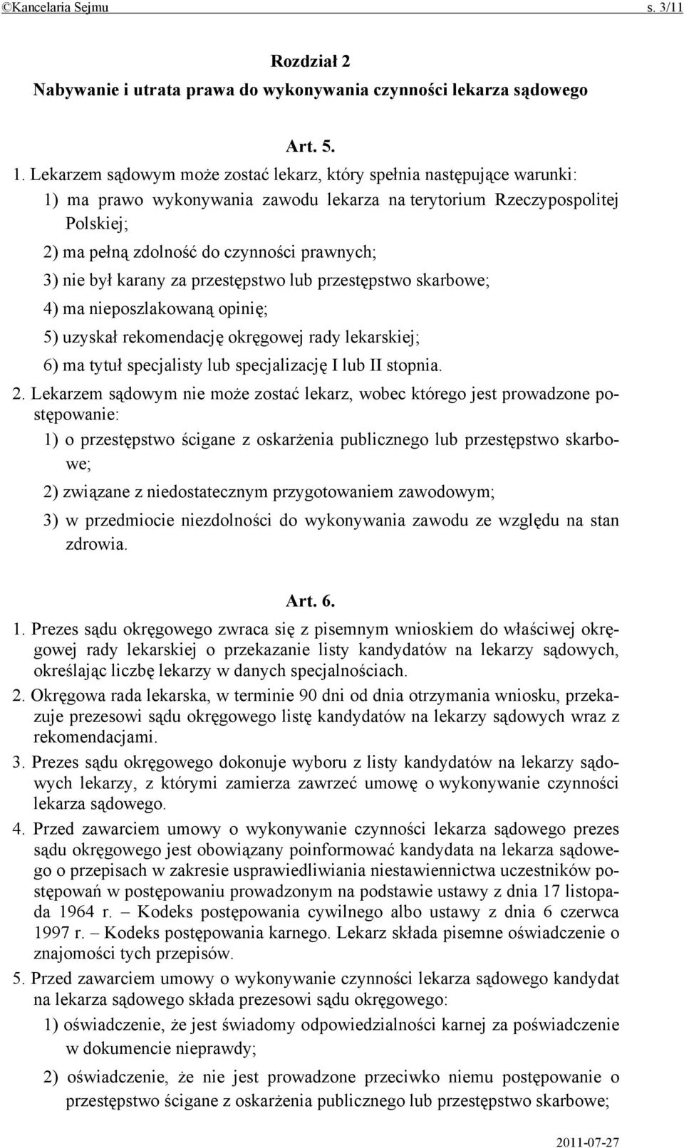 nie był karany za przestępstwo lub przestępstwo skarbowe; 4) ma nieposzlakowaną opinię; 5) uzyskał rekomendację okręgowej rady lekarskiej; 6) ma tytuł specjalisty lub specjalizację I lub II stopnia.