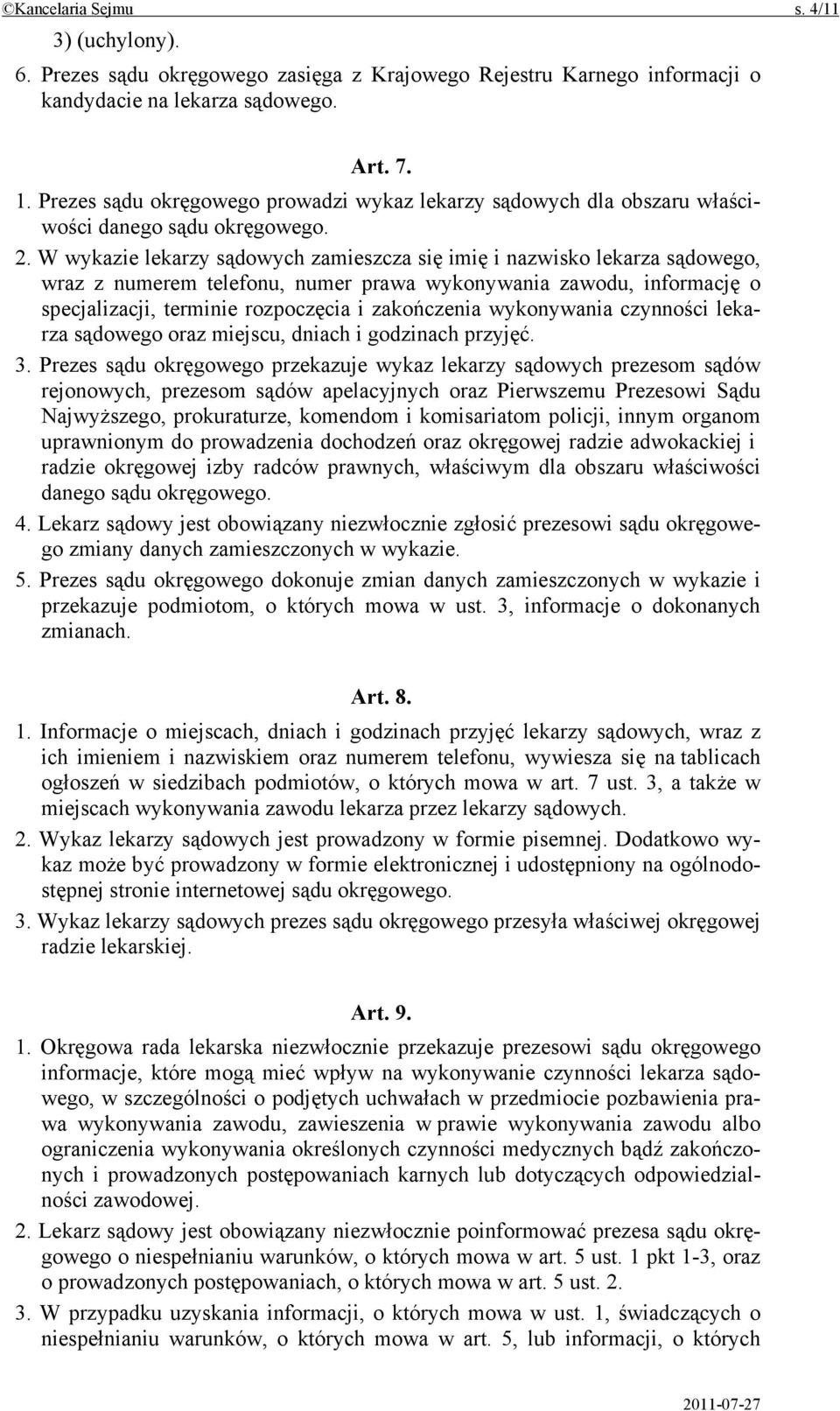 W wykazie lekarzy sądowych zamieszcza się imię i nazwisko lekarza sądowego, wraz z numerem telefonu, numer prawa wykonywania zawodu, informację o specjalizacji, terminie rozpoczęcia i zakończenia