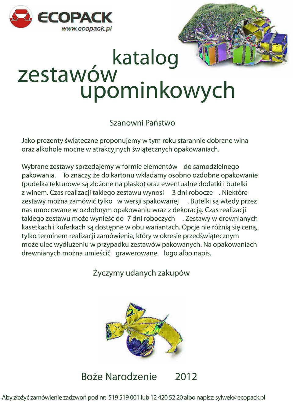 To znaczy, że do kartonu wkładamy osobno ozdobne opakowanie (pudełka tekturowe są złożone na płasko) oraz ewentualne dodatki i butelki z winem. Czas realizacji takiego zestawu wynosi 3 dni robocze.