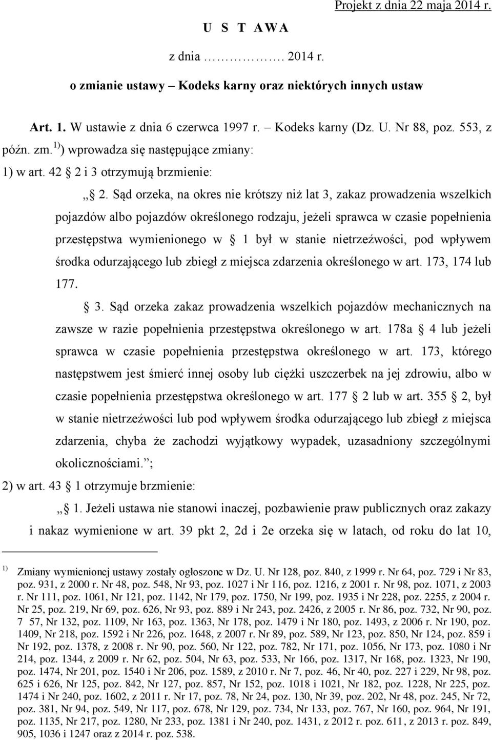 Sąd orzeka, na okres nie krótszy niż lat 3, zakaz prowadzenia wszelkich pojazdów albo pojazdów określonego rodzaju, jeżeli sprawca w czasie popełnienia przestępstwa wymienionego w 1 był w stanie