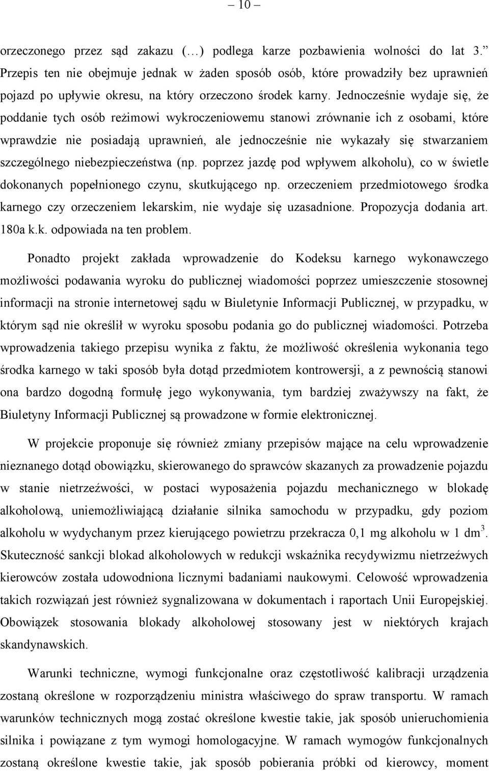 Jednocześnie wydaje się, że poddanie tych osób reżimowi wykroczeniowemu stanowi zrównanie ich z osobami, które wprawdzie nie posiadają uprawnień, ale jednocześnie nie wykazały się stwarzaniem