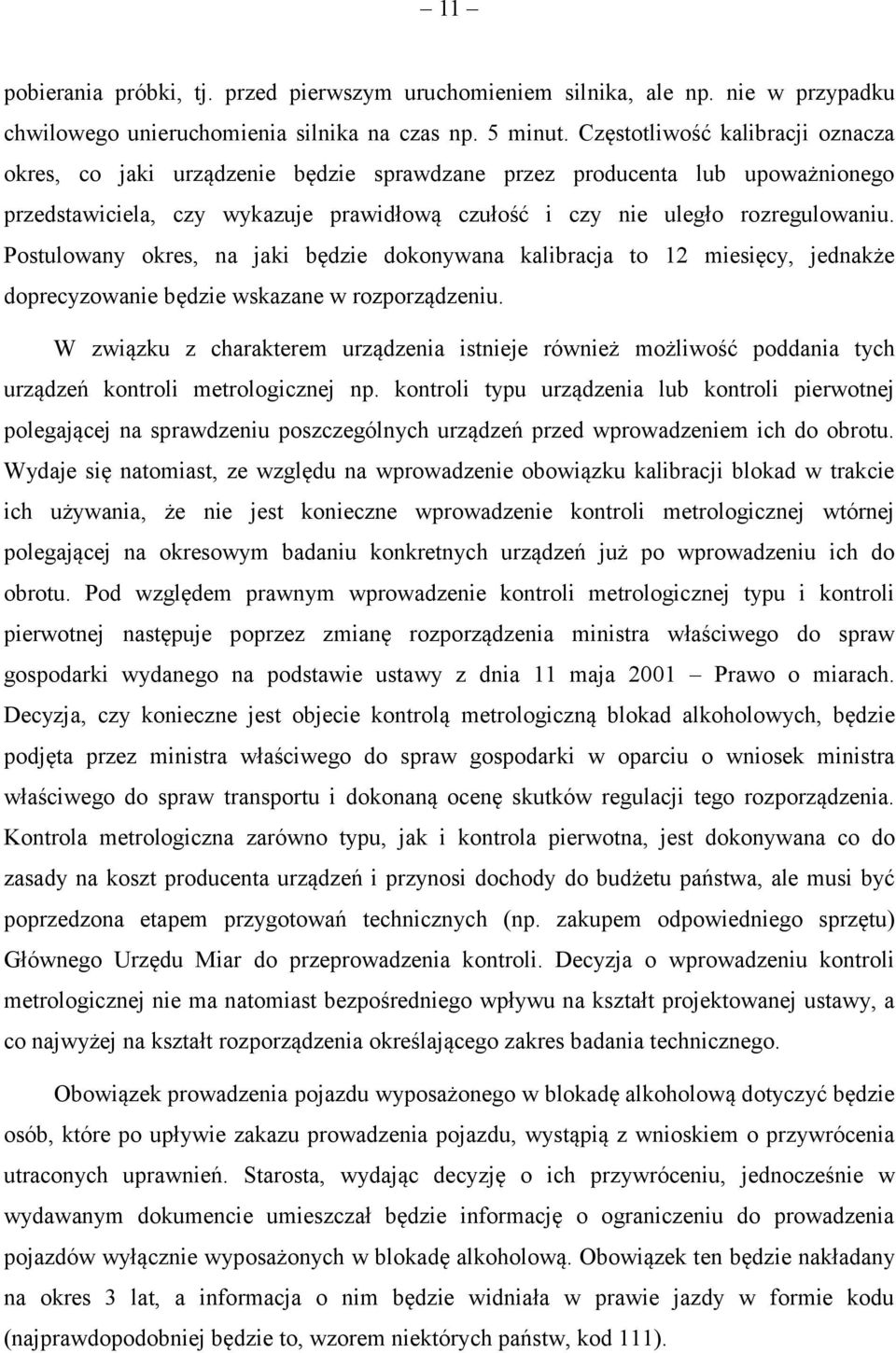Postulowany okres, na jaki będzie dokonywana kalibracja to 12 miesięcy, jednakże doprecyzowanie będzie wskazane w rozporządzeniu.