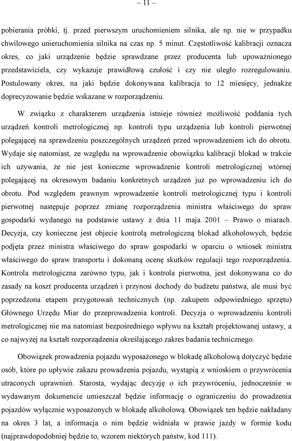 Postulowany okres, na jaki będzie dokonywana kalibracja to 12 miesięcy, jednakże doprecyzowanie będzie wskazane w rozporządzeniu.