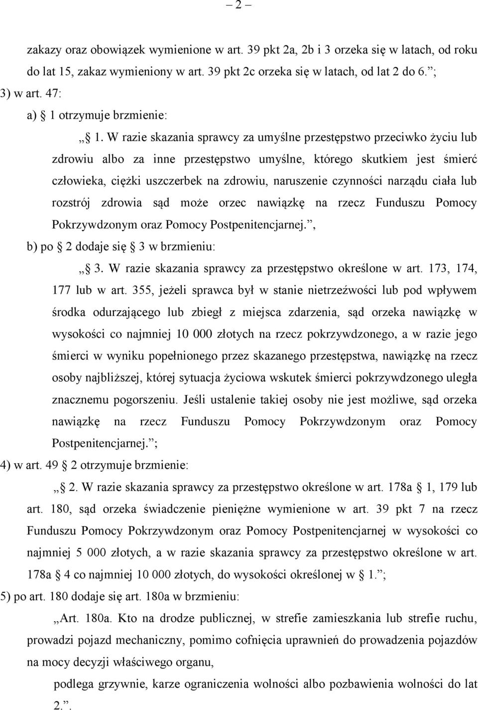 W razie skazania sprawcy za umyślne przestępstwo przeciwko życiu lub zdrowiu albo za inne przestępstwo umyślne, którego skutkiem jest śmierć człowieka, ciężki uszczerbek na zdrowiu, naruszenie