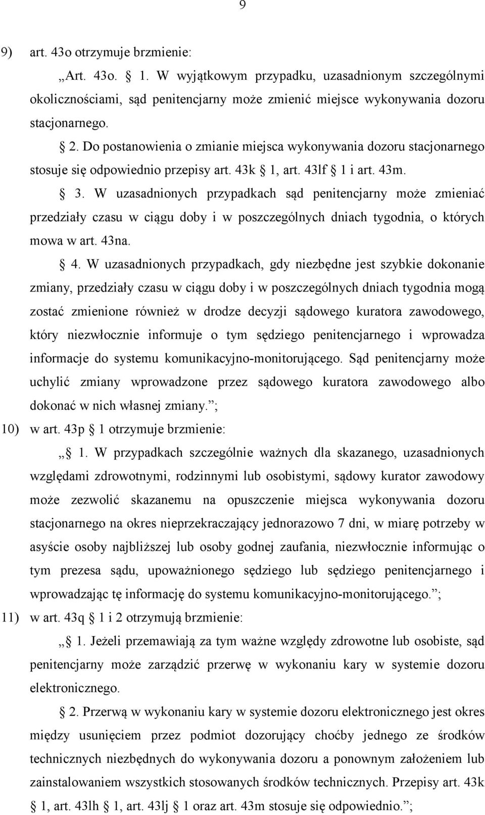 W uzasadnionych przypadkach sąd penitencjarny może zmieniać przedziały czasu w ciągu doby i w poszczególnych dniach tygodnia, o których mowa w art. 43