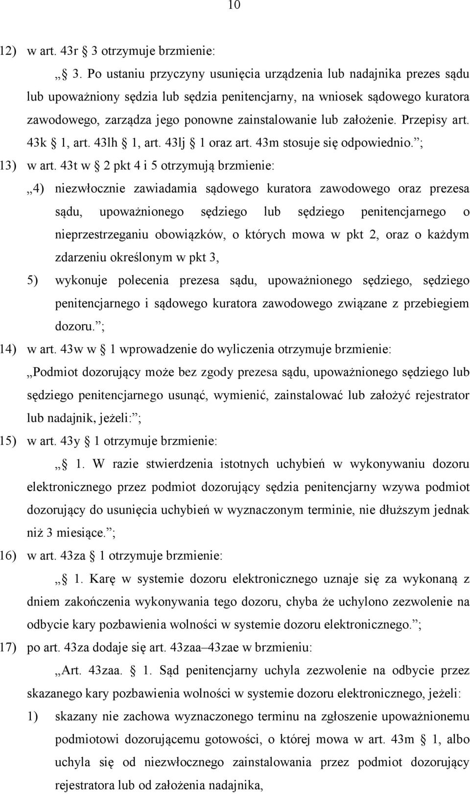 założenie. Przepisy art. 43k 1, art. 43lh 1, art. 43lj 1 oraz art. 43m stosuje się odpowiednio. ; 13) w art.