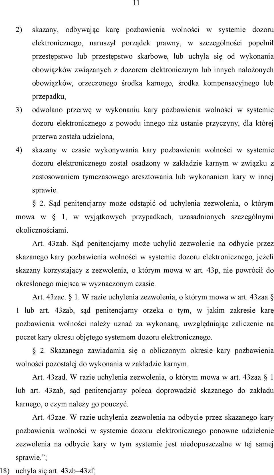 pozbawienia wolności w systemie dozoru elektronicznego z powodu innego niż ustanie przyczyny, dla której przerwa została udzielona, 4) skazany w czasie wykonywania kary pozbawienia wolności w