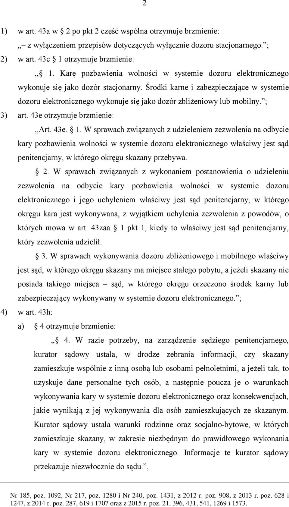 Środki karne i zabezpieczające w systemie dozoru elektronicznego wykonuje się jako dozór zbliżeniowy lub mobilny. ; 3) art. 43e otrzymuje brzmienie: Art. 43e. 1.
