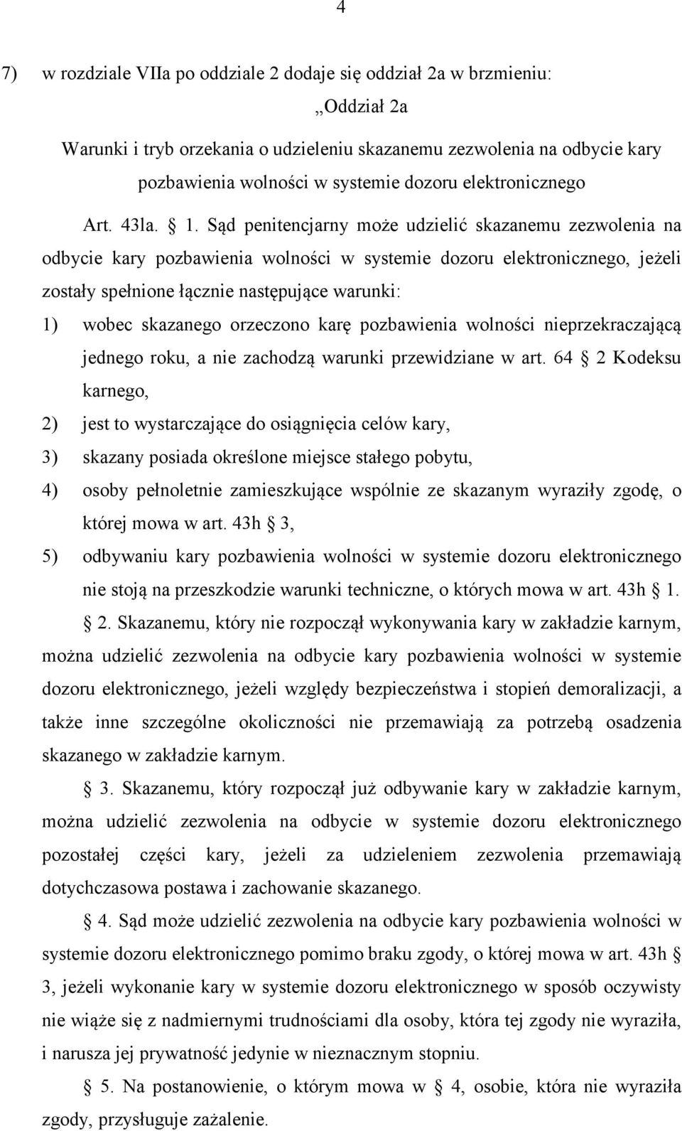 Sąd penitencjarny może udzielić skazanemu zezwolenia na odbycie kary pozbawienia wolności w systemie dozoru elektronicznego, jeżeli zostały spełnione łącznie następujące warunki: 1) wobec skazanego