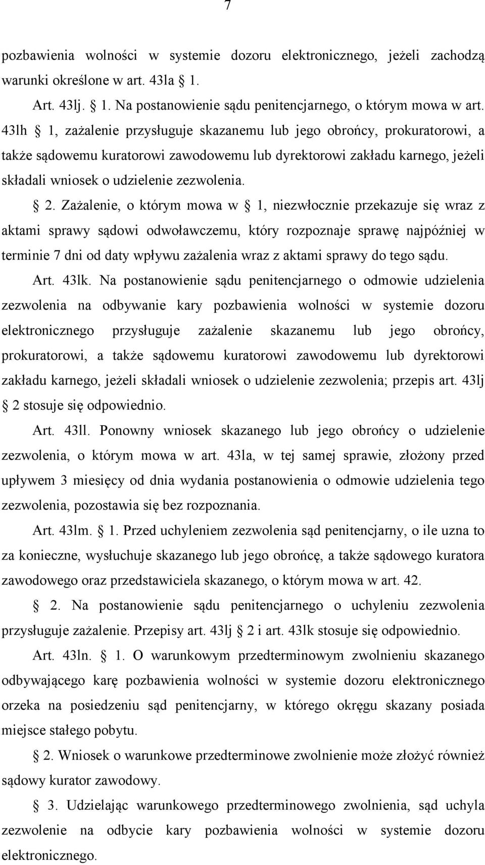 Zażalenie, o którym mowa w 1, niezwłocznie przekazuje się wraz z aktami sprawy sądowi odwoławczemu, który rozpoznaje sprawę najpóźniej w terminie 7 dni od daty wpływu zażalenia wraz z aktami sprawy