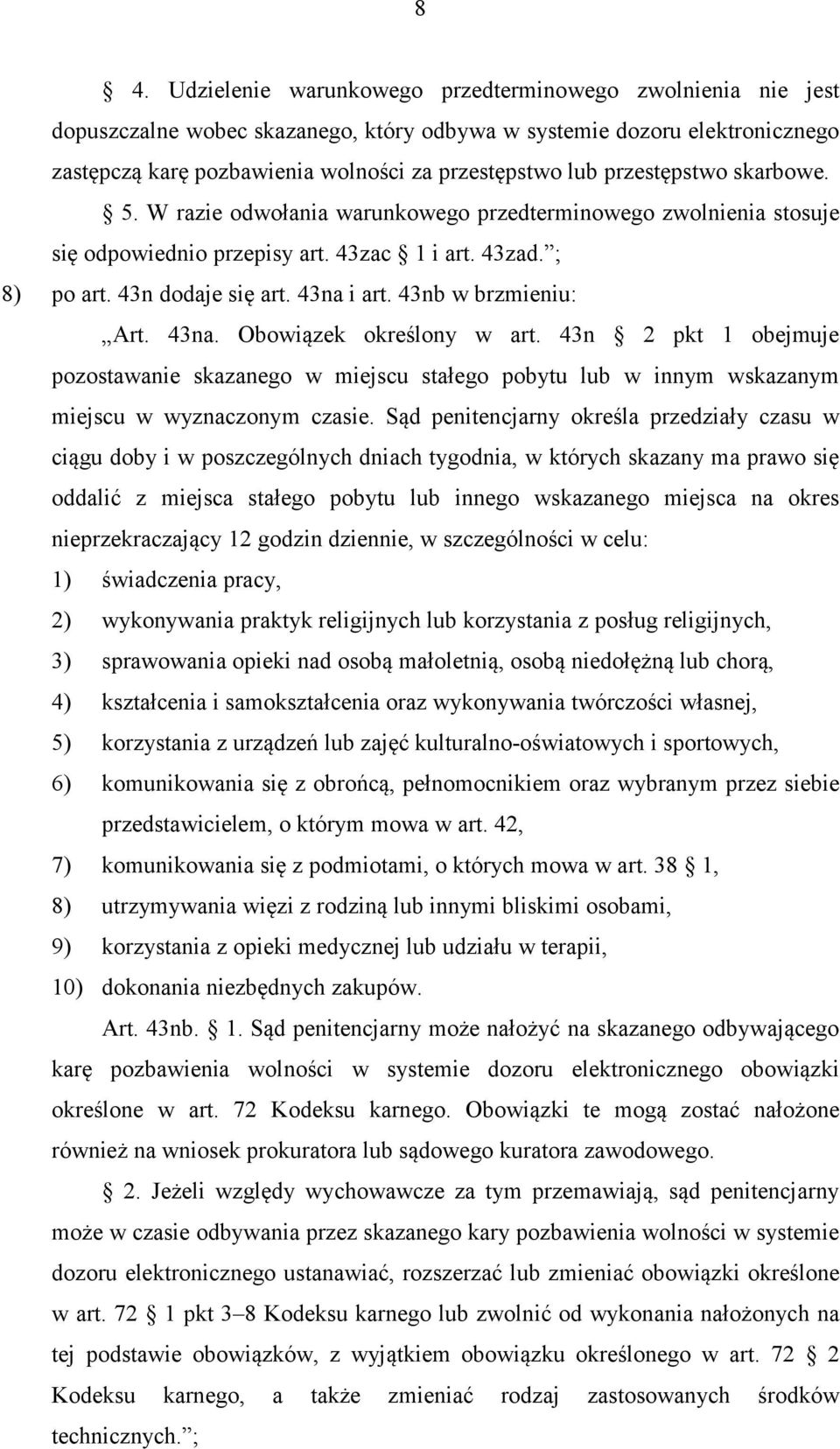 43nb w brzmieniu: Art. 43na. Obowiązek określony w art. 43n 2 pkt 1 obejmuje pozostawanie skazanego w miejscu stałego pobytu lub w innym wskazanym miejscu w wyznaczonym czasie.
