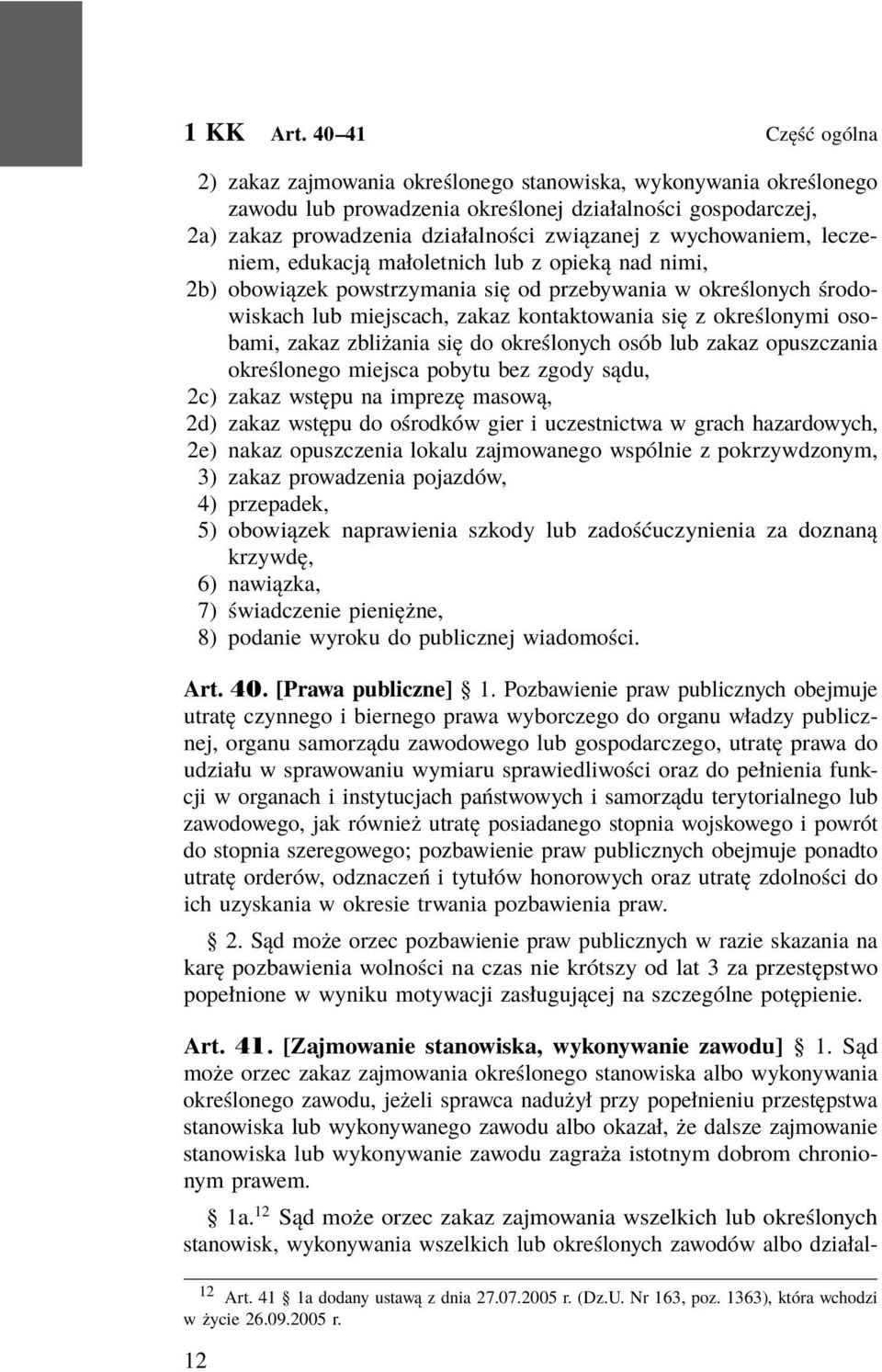 wychowaniem, leczeniem, edukacją małoletnich lub z opieką nad nimi, 2b) obowiązek powstrzymania się od przebywania w określonych środowiskach lub miejscach, zakaz kontaktowania się z określonymi