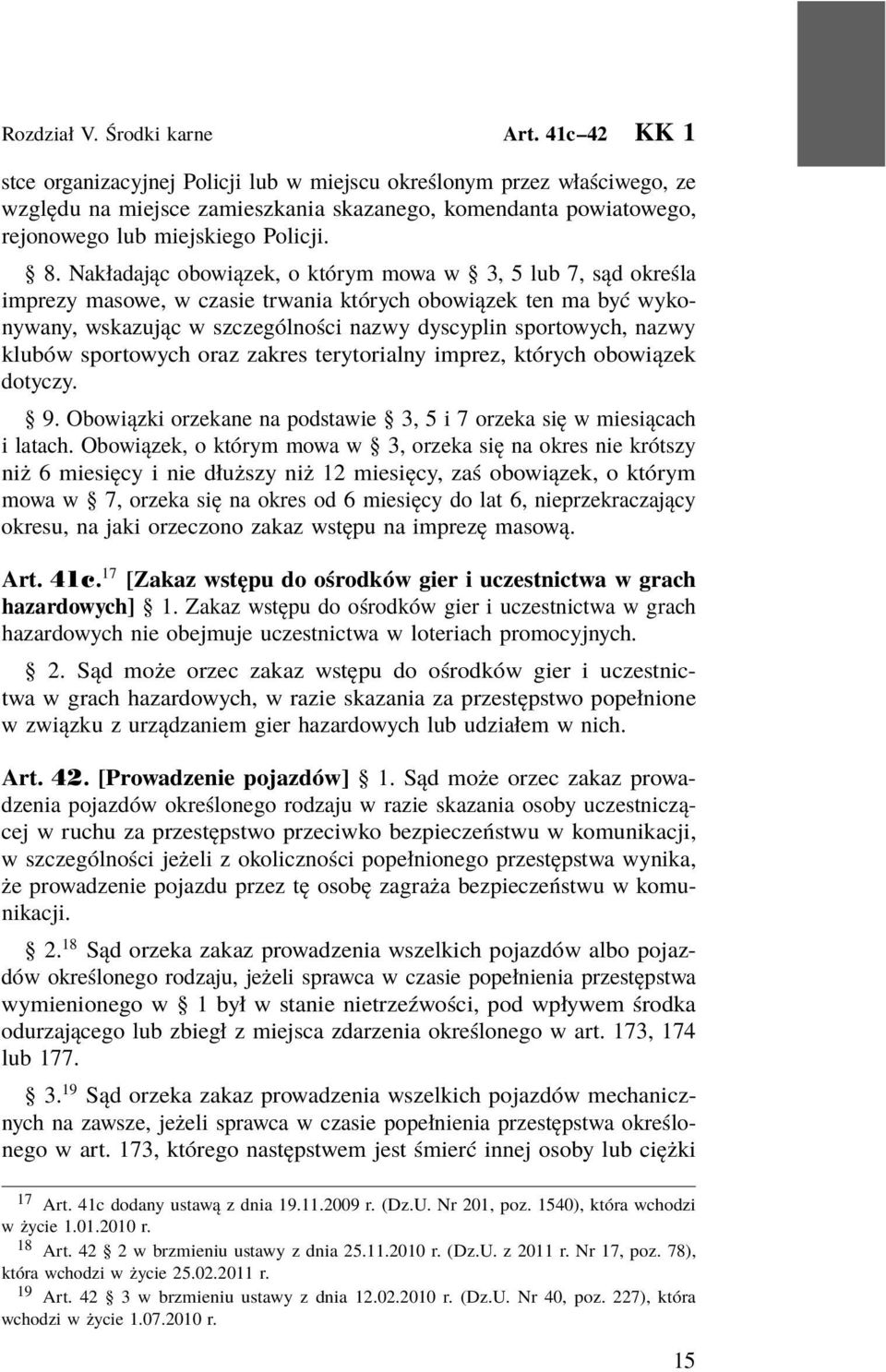 Nakładając obowiązek, o którym mowa w 3, 5 lub 7, sąd określa imprezy masowe, w czasie trwania których obowiązek ten ma być wykonywany, wskazując w szczególności nazwy dyscyplin sportowych, nazwy