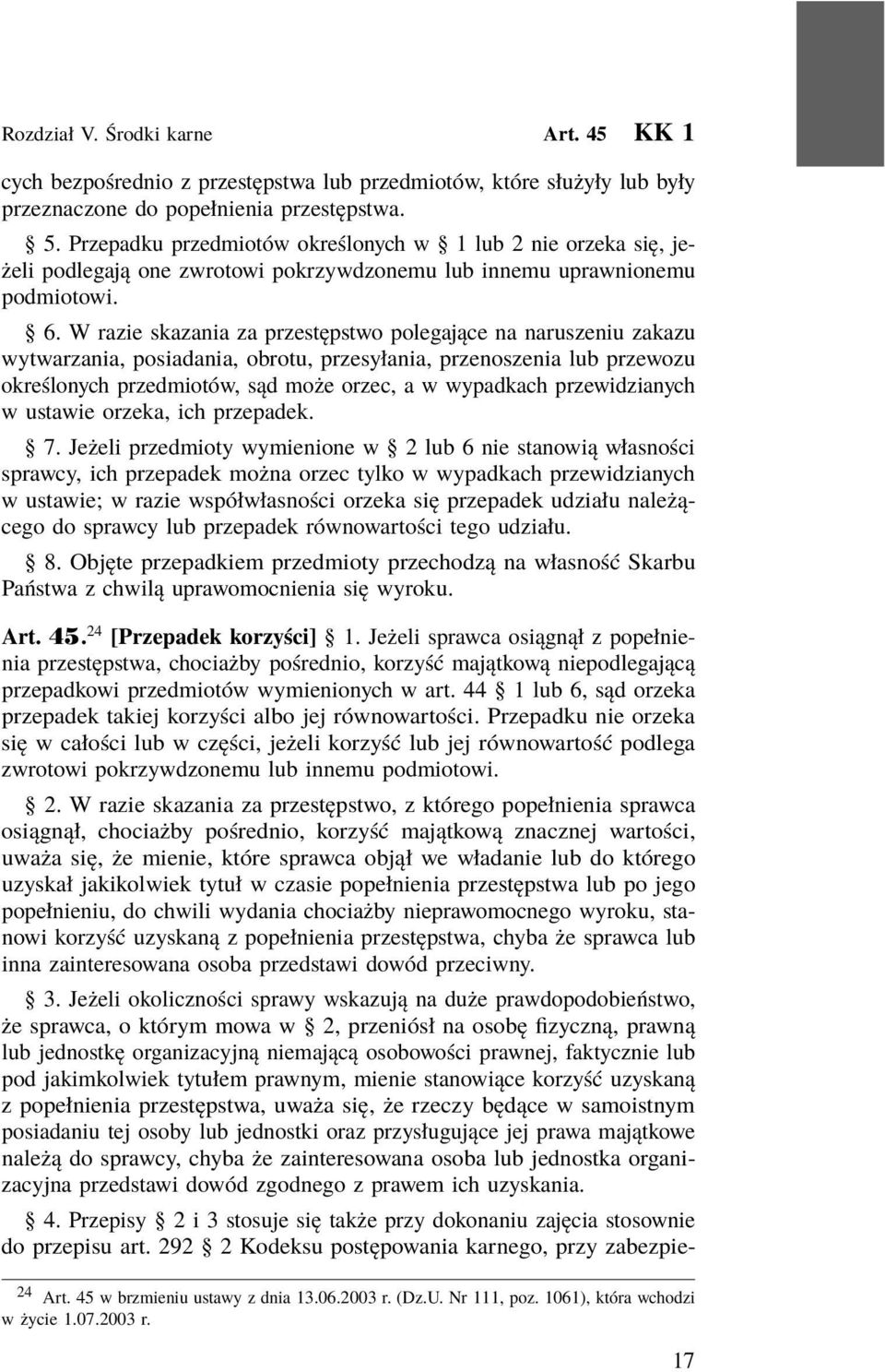 W razie skazania za przestępstwo polegające na naruszeniu zakazu wytwarzania, posiadania, obrotu, przesyłania, przenoszenia lub przewozu określonych przedmiotów, sąd może orzec, a w wypadkach