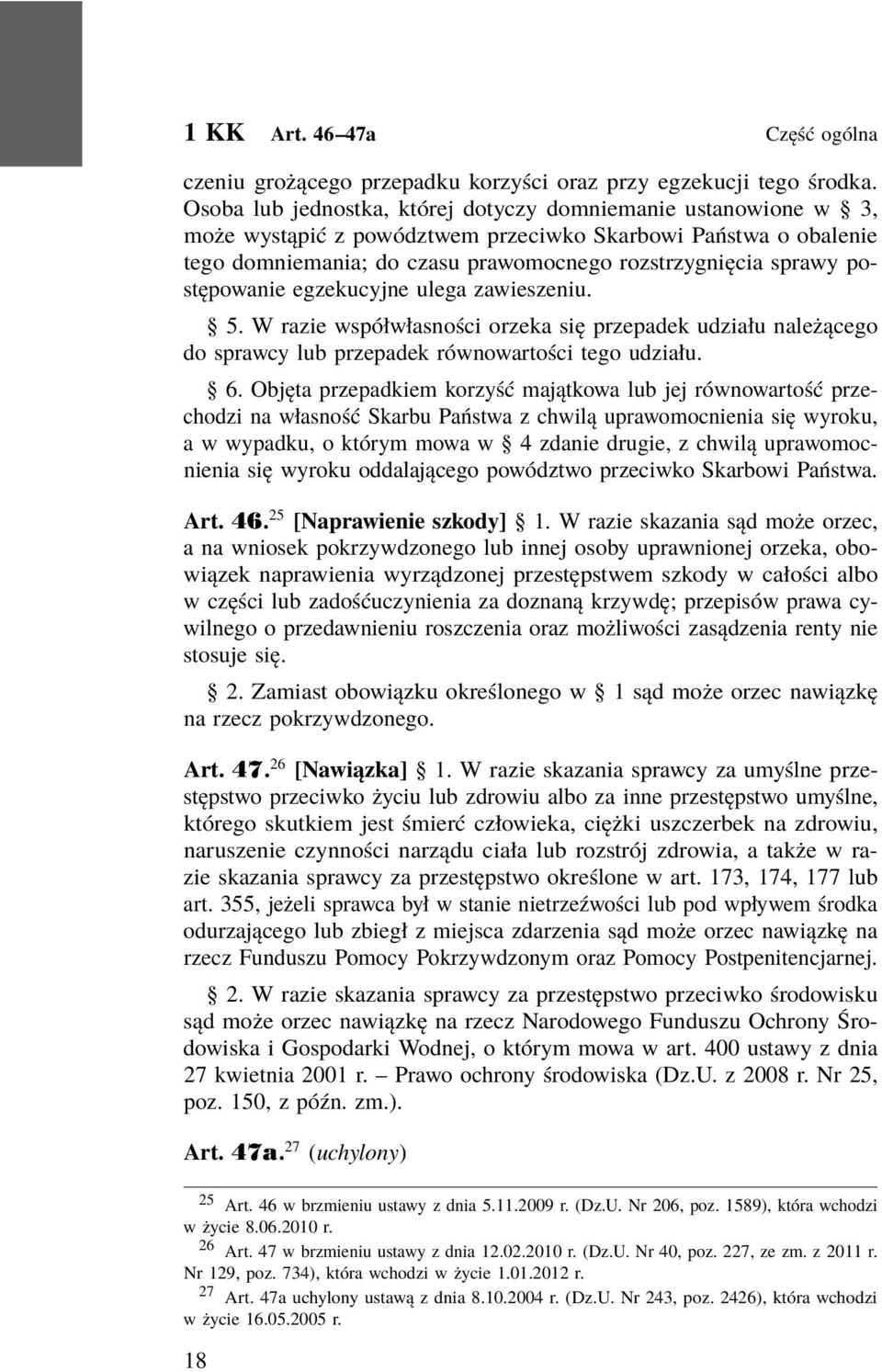 postępowanie egzekucyjne ulega zawieszeniu. 5. W razie współwłasności orzeka się przepadek udziału należącego do sprawcy lub przepadek równowartości tego udziału. 6.