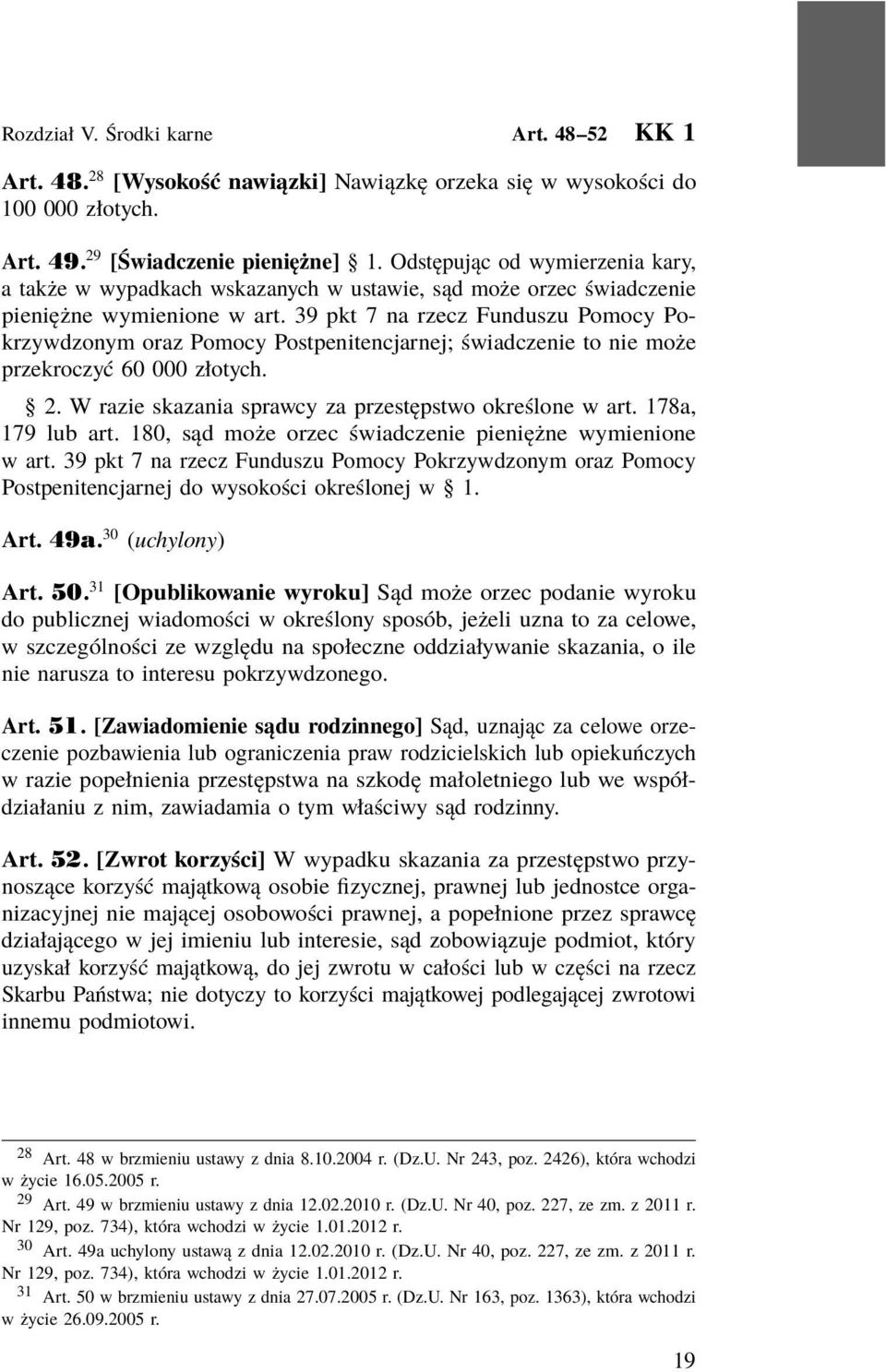 39 pkt 7 na rzecz Funduszu Pomocy Pokrzywdzonym oraz Pomocy Postpenitencjarnej; świadczenie to nie może przekroczyć 60 000 złotych. 2. W razie skazania sprawcy za przestępstwo określone w art.