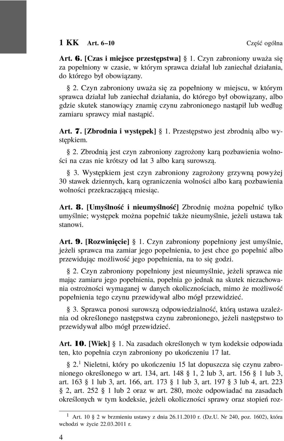 według zamiaru sprawcy miał nastąpić. Art. 7. [Zbrodnia i występek] 1. Przestępstwo jest zbrodnią albo występkiem. 2.