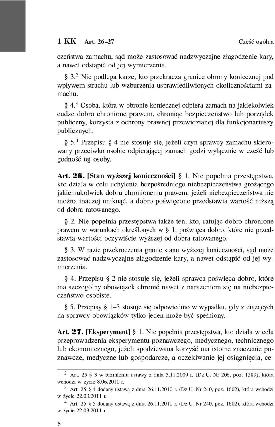 3 Osoba, która w obronie koniecznej odpiera zamach na jakiekolwiek cudze dobro chronione prawem, chroniąc bezpieczeństwo lub porządek publiczny, korzysta z ochrony prawnej przewidzianej dla