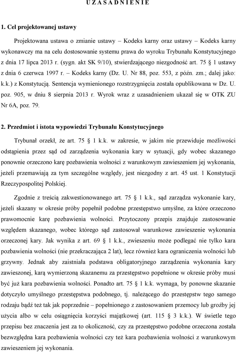 lipca 2013 r. (sygn. akt SK 9/10), stwierdzającego niezgodność art. 75 1 ustawy z dnia 6 czerwca 1997 r. Kodeks karny (Dz. U. Nr 88, poz. 553, z późn. zm.; dalej jako: k.k.) z Konstytucją.