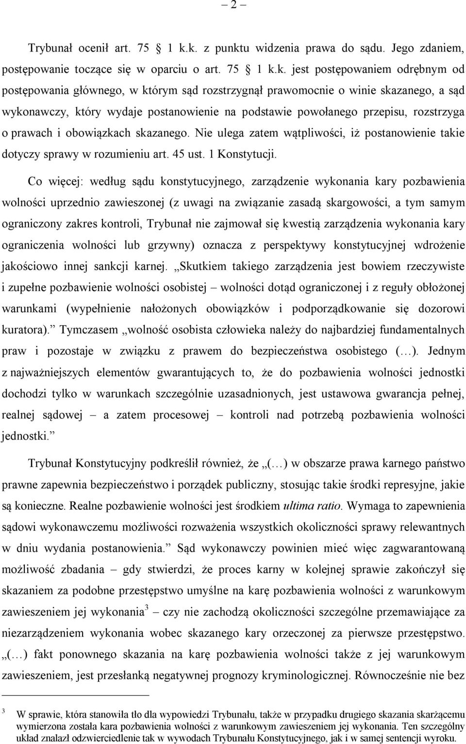 winie skazanego, a sąd wykonawczy, który wydaje postanowienie na podstawie powołanego przepisu, rozstrzyga o prawach i obowiązkach skazanego.