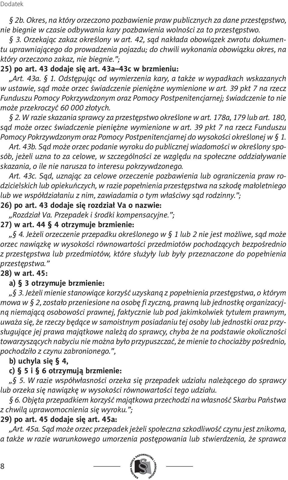 ; 25) po art. 43 dodaje się art. 43a 43c w brzmieniu: Art. 43a. 1. Odstępując od wymierzenia kary, a także w wypadkach wskazanych w ustawie, sąd może orzec świadczenie pieniężne wymienione w art.