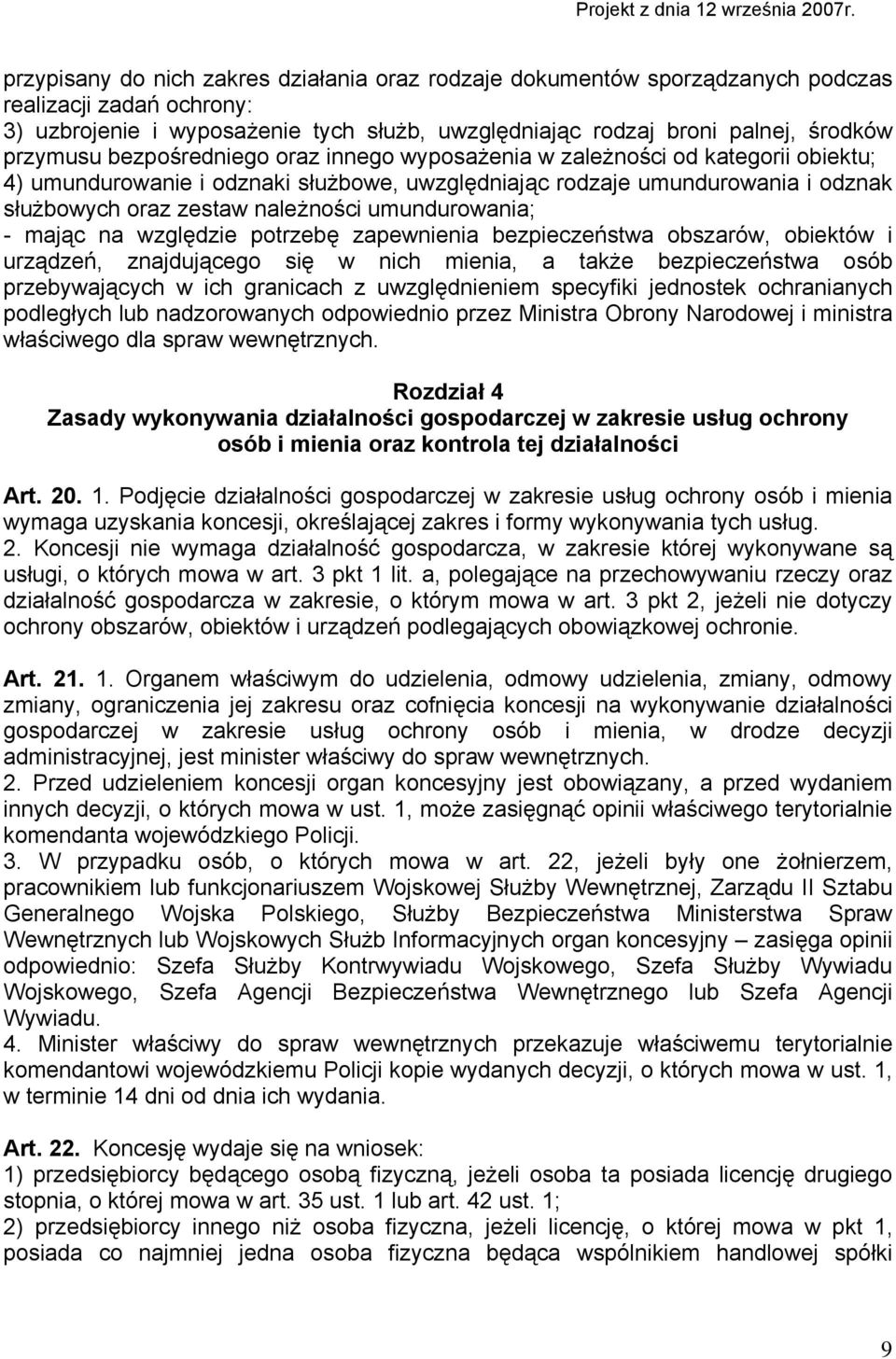 umundurowania; - mając na względzie potrzebę zapewnienia bezpieczeństwa obszarów, obiektów i urządzeń, znajdującego się w nich mienia, a także bezpieczeństwa osób przebywających w ich granicach z