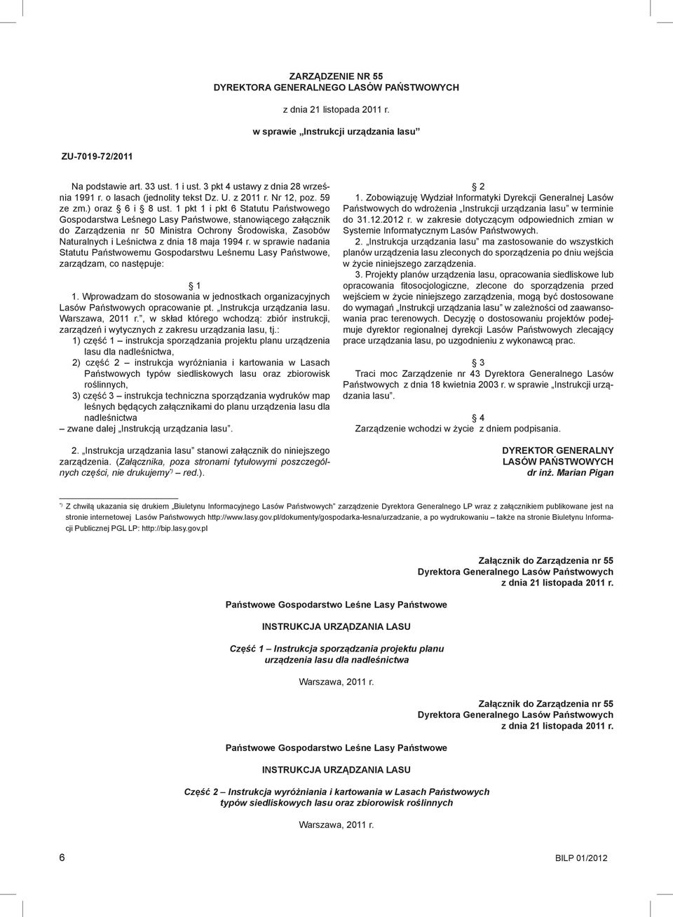 1 pkt 1 i pkt 6 Statutu Państwowego Gospodarstwa Leśnego Lasy Państwowe, stanowiącego załącznik do Zarządzenia nr 50 Ministra Ochrony Środowiska, Zasobów Naturalnych i Leśnictwa z dnia 18 maja 1994 r.