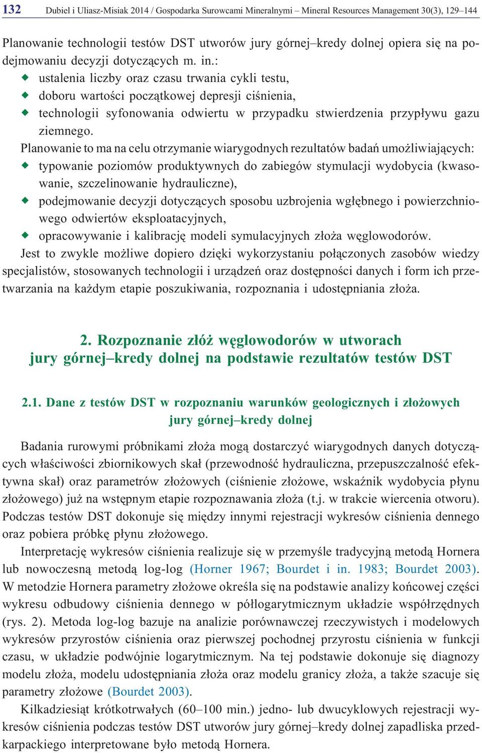 : ustalenia liczby oraz czasu trwania cykli testu, doboru wartoœci pocz¹tkowej depresji ciœnienia, technologii syfonowania odwiertu w przypadku stwierdzenia przyp³ywu gazu ziemnego.