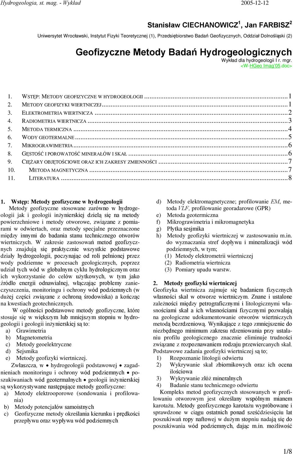 RADIOMETRIA WIERTNICZA...3 5. METODA TERMICZNA...4 6. WODY GEOTERMALNE...5 7. MIKROGRAWIMETRIA...6 8. GÆSTOÚÃ I POROWATOÚÃ MINERA ÓW I SKA...6 9. CIÆÝARY OBJÆTOÚCIOWE ORAZ ICH ZAKRESY ZMIENNOÚCI...7 10.